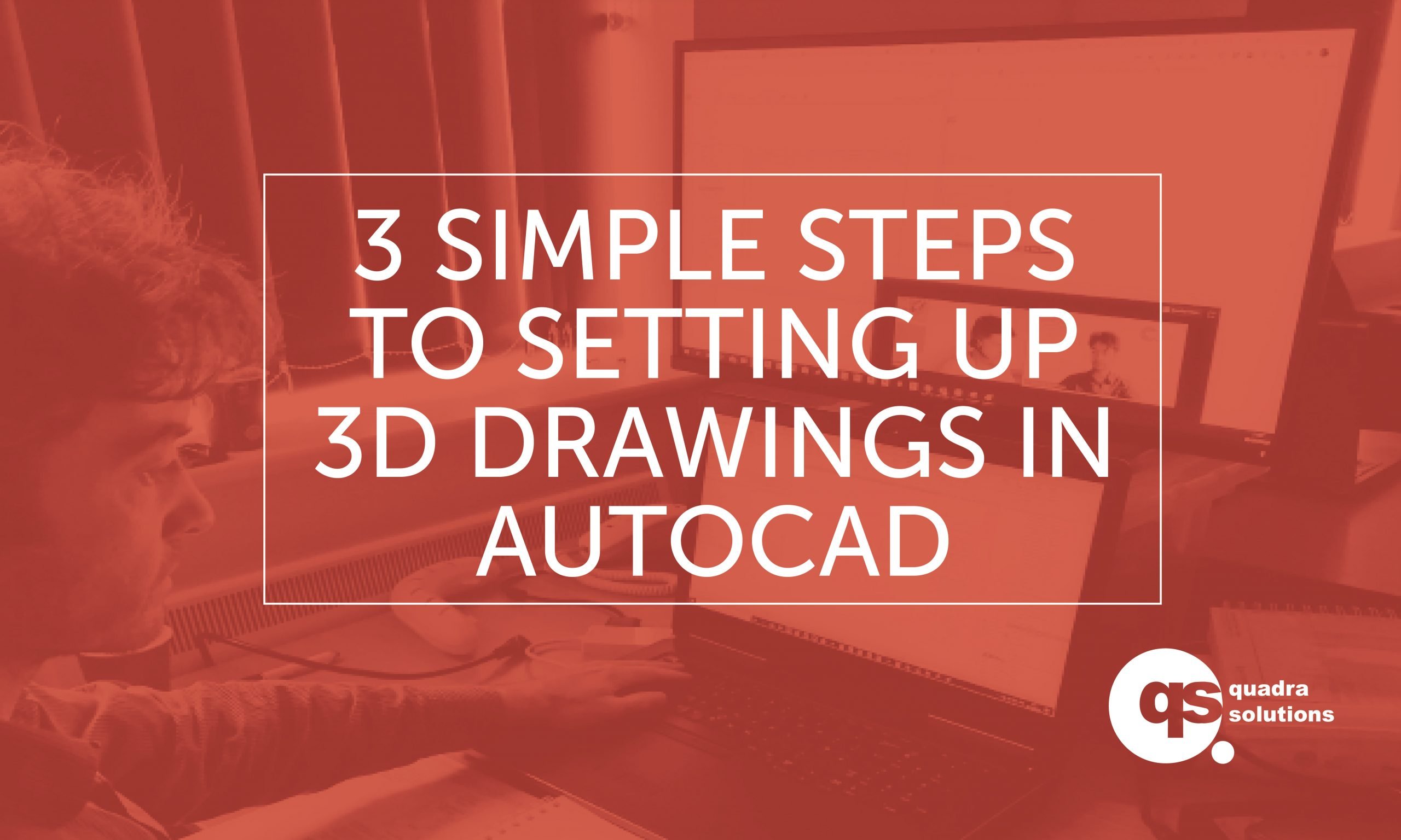 3 Simple Steps to Setting up 3D Drawings in AutoCAD