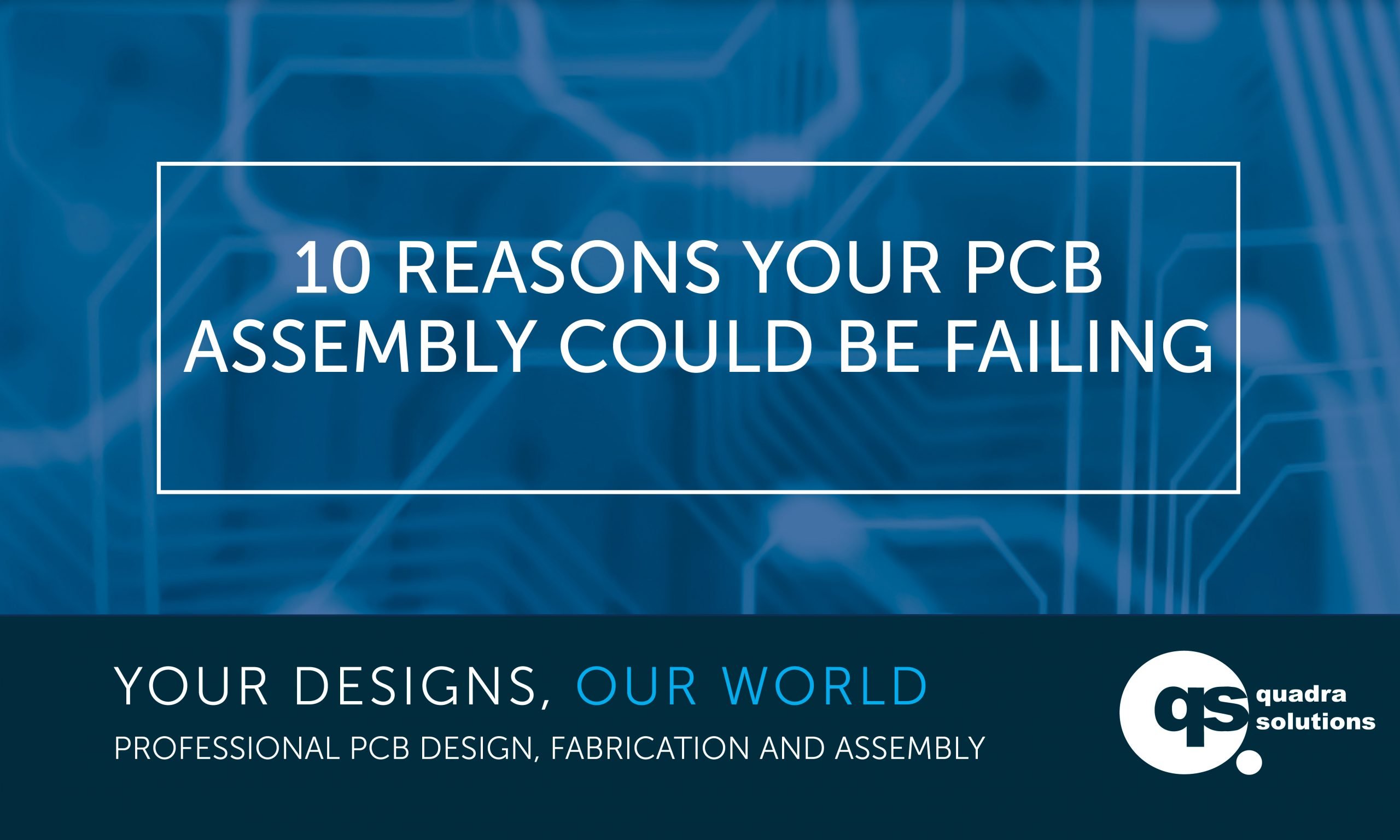 10 Reasons why your PCB Design Assembly Could be Failing