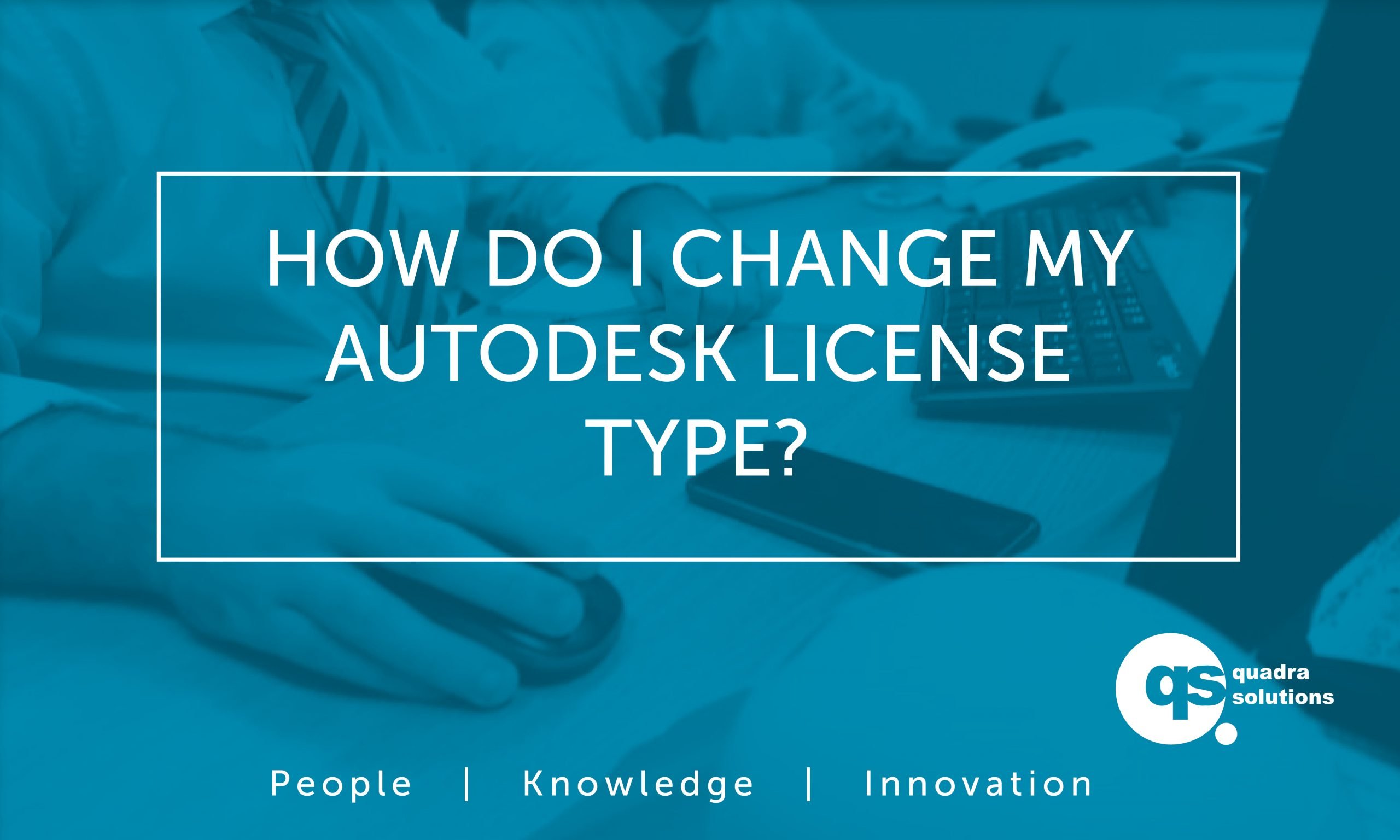 Managing your Licenses | How do I change my Autodesk License Type?